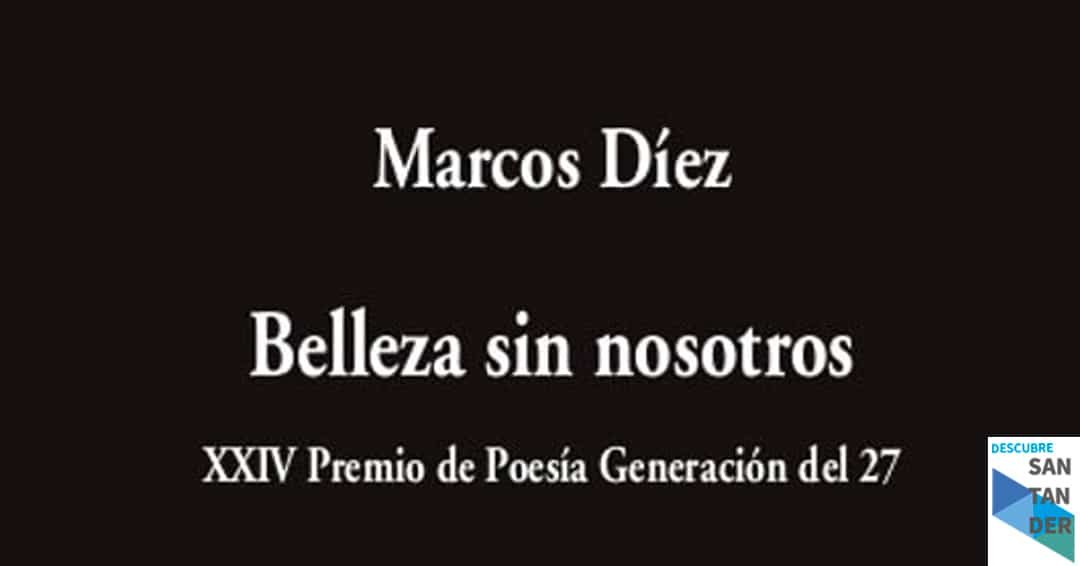 Eventos Santander Encuentro con Marcos Díez en torno a su poemario Belleza sin nosotros Eventos Santander Encuentro con Marcos Díez en torno a su poemario Belleza sin nosotros