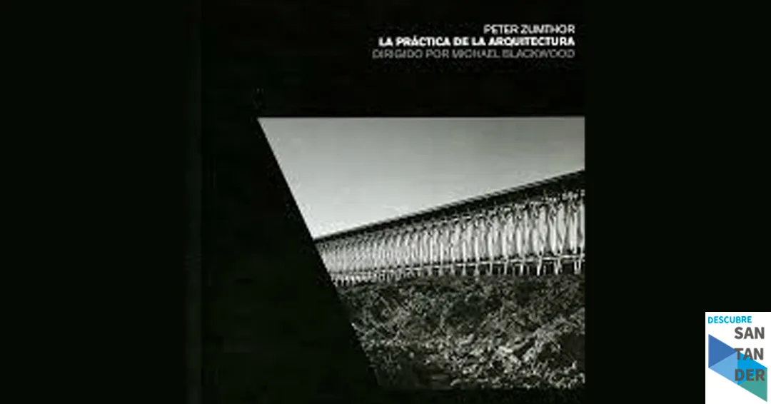 Eventos Santander Proyección Peter Zumthor: la práctica de la arquitectura