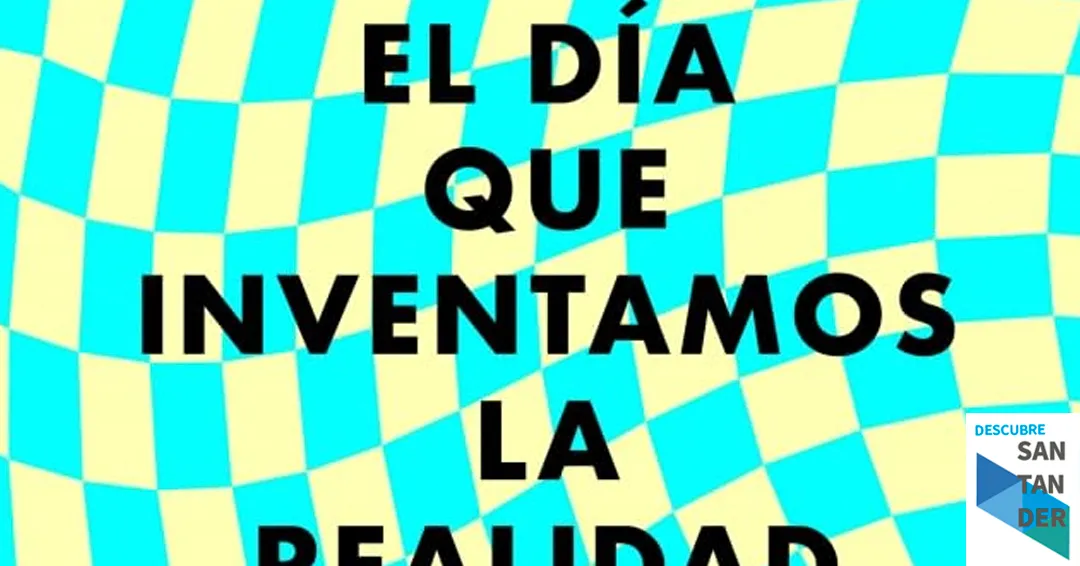 Eventos Santander Bibliodega (Club de Lectura): "El día que inventamos la realidad" de Javier Argüello